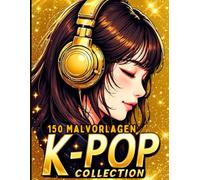 K-POP COLLECTION - 150 Malvorlagen für Kinder im KPOP-Stil: Maxi-Malbuch für Fans der Welt von K-Pop, Anime und Manga - 5 Bücher in 1 - Für Mädchen und Jungen ab 5 Jahren