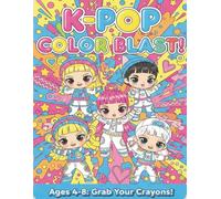 K-Pop Color Blast Coloring Book: Bold and Easy Coloring for Kids Aged 4-8 | Kids Who Love KPop Featuring Cute Music Themed Aesthetic Perfect Gift for Girly Girls and Kid Fans of K Pop