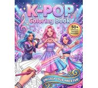 K-Pop Coloring Book: 50+ Kpop Coloring Pages for Teens & Adults | Cute and Trendy Art Exploring Korean Music Culture, Dance, Fashion, and Fantasy for Relaxation and Fun