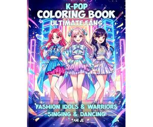 K-Pop Coloring Book: All Year Round Themed K Pop Coloring Pages - Ultimate Kpop Music, Fashion & Dancing Fans Gift | For Kids, Teens & Adults