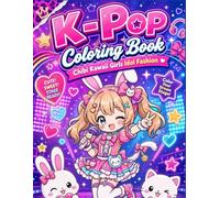K-Pop Coloring Book Chibi Kawaii Girls Idol Fashion: Cute Korean Pop Inspired Characters, Stylish Idol Outfits, Stage Costumes, Concert Looks, Trendy ... Pages for Kids, Tweens, Teens and Adults