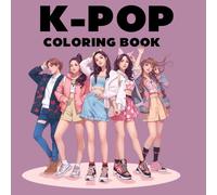 K-POP Coloring Book: Color Explosion : Dive Into The World Of K-POP Cute Idols, Dance, Fashion & Stage Coloring Pages