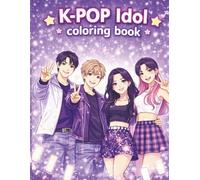 K-POP Coloring Book: Detailed Anime-Inspired Portraits with Trendy Idol Fashion, Epic Concert Stages and Action Fantasy Scenes - Sophisticated K-Pop Art for Older Kids, Teens and Adults