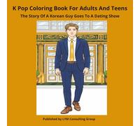 K Pop Coloring Book For Adults And Teens: The Story Of A Korean Guy Goes To A Dating Show