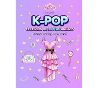 K-Pop Coloring Book for Fangirls: Fashion Beauty Accessories, Bold and Easy, Cute and Pretty K-Pop Inspired Designs for Kids, Tweens, Teens, and Adults