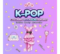 K-Pop Coloring Book for Fangirls: Fashion Beauty Accessories, Bold and Easy, Cute and Pretty K-Pop Inspired Designs for Kids, Tweens, Teens, and Adults