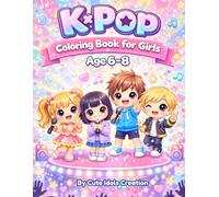 K-Pop Coloring Book for Girl Age 6-8: a Sweet and Sparkling Coloring Book for Girls Who Love Music, Style, and Creativity. Cute and Cozy, Bold and ... Coloring Pages in 8.5” x 11” Format.