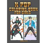K Pop Coloring Book for Girls: 4 - 55 Cute Idols, Fashion Outfits & Aesthetic Scenes | Fun Coloring Pages for Teens & Girls Who Love K-Pop