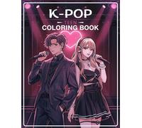 K Pop Coloring Book for Girls and Boys: Cute Kawaii Idol Coloring Book with Romantic Scenes | K-pop Love, Fans, Concerts and Aesthetic Moments | 65 Easy Single-Sided Pages