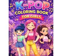 K-POP COLORING BOOK FOR GIRLS: Bold and Easy Coloring for Teen Music Lovers Featuring Adorable, Music-Inspired Designs-The Perfect Gift for Girly Girls and Fans of Pop Culture