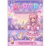 K-Pop Coloring Book For Girls: Cute K-Pop Coloring Book, Kawaii Idol Fashion, Bubble Tea, Concert Lights & Chibi Aesthetic Designs | Fun Relaxing Gift for Teens & Adults