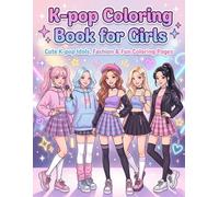 K-Pop Coloring Book for Girls: K-Pop Idol Fashion Coloring Book for Kids, Tweens, Teens & Adults | Cute Art Style Designs | Relaxing Pop Star Coloring Pages | Perfect Gift for K-Pop Lovers & Girls
