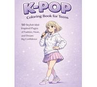 K-Pop Coloring Book for Teens: 50 Bold and Easy K-Pop Inspired Pages of Idol Fashion, Dance, and Dream-Chasing Fun