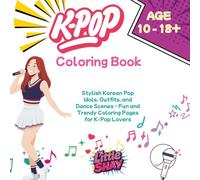 K-Pop Coloring Book for Teens and Fans: Stylish Korean Pop Idols, Outfits, and Dance Scenes - Fun and Trendy Coloring Pages for K-Pop Lovers