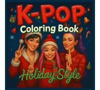 K-Pop Coloring Book Holiday Style: Holiday Idols in Christmas Fashion | Cozy Wintertime Scenes | Great Gift for K-Pop Fans! Jumbo 50 Pages of Cute Manga, Chibi & Kawaii Anime for All Ages