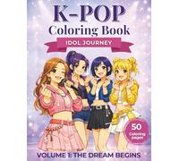 K-Pop Coloring Book: Idol Journey - Volume 1: Cute Anime K-Pop Idol Coloring Pages for Girls & Teens - 50 Story, based Idol Training, Stage Fashion, Performances & Friendship Designs.