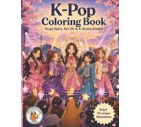 K-Pop Coloring Book: Idol Stage Lights, Fan Life and K-Drama Dreams - for Kids, Tweens and Teens