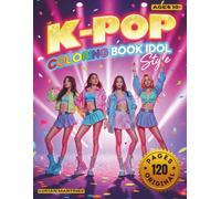 K-Pop Coloring Book Idol Style: Cute Fashion, Music, Dance & Idol Dreams Coloring Pages for Kids and Teens Ages 10+