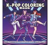 K Pop Coloring Book: K-Pop Idol Fashion Dance and Action Fantasy Scenes | Anime-Inspired Idol Dancers For Teens & Young Adults