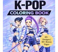 K Pop Coloring Book: Korean Girls & Boys Band Coloring Pages, K-Pop Idols, Fashion, Dance & Action Fantasy Scenes for Teens & Adults