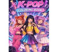 K-Pop Coloring Book:: Korean Girls & Boys Band Coloring Pages | Kpop Idol Fashion Dance and Action Fantasy Scenes for Teens & Adults