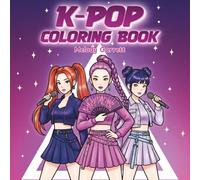 K-Pop Coloring Book: Korean Girls & Boys Band Coloring Pages | Kpop Idol Fashion Dance and Action Fantasy Scenes for Teens & Adults