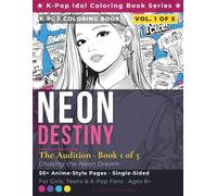 K-Pop Coloring Book - Neon Destiny Vol. 1: The Audition: 50+ Anime-Style Idol Fashion Coloring Pages for Girls, Teens and Adults | Single-Sided Pages ... Series Book 1 of 5 | Chasing the Neon Dream