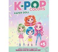 K-Pop Colors Paper doll: Cut Out Fashion Activity Book for Girls & Teens | Mix & Match Korean Idol Style Outfits | Over 20+ Looks Per Doll
