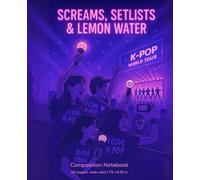K-Pop Concert Life Edition: Screams, Setlists & Lemon Water - Neon Dreams Ver.: 112 pages wide ruled notebook - made for fans with quiet hearts, setlist tears, and glowing post-show memories