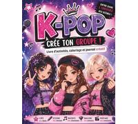 K-POP - Crée Ton Groupe !: Livre d’Activités, Coloriage et Journal Créatif pour Imaginer des Idols, Dessiner des Tenues, Inventer des Chansons, ... Écrans - Idée de Cadeau Pour Enfants et Ados.