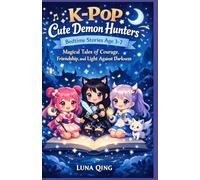 K-Pop Cute Demon Hunters Bedtime Stories Age 3-7: Magical Tales of Courage, Friendship, and Light Against Darkness