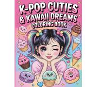K-Pop Cuties And Kawaii Dreams Coloring Book: Adorable K-Pop Characters and Kawaii Art for Relaxing, Fun and Creative Coloring Time