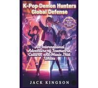 K-Pop D*mon Hunters Global Defense - Stories for Kids Ages 7-12: An International Adventure of Teamwork, Culture, and Music That Unites (K-POP DEMON HUNTERS SERIES)