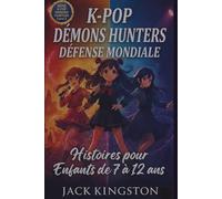 K-Pop D*mons HUNTERS Défense Mondiale Histoires pour Enfants de 7 à 12 ans: Une Aventure Internationale de Travail d'Équipe, Culture et Musique Qui Unit
