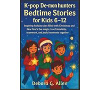 K-pop de-mon hunters Bedtime Stories for Kids 6-12: Inspiring holiday tales filled with Christmas and New Year’s Eve magic, true friendship, teamwork, ... together. (HOLIDAY BEDTIME ADVENTURES)