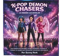 K-POP Demon Chasers: Una aventura mágica de amistad, valentía y brillos: Trabajo en equipo para ahuyentar a monstruos aterradores