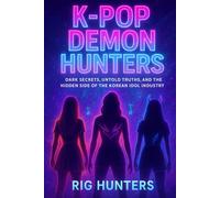 K-Pop Demon: Dark Secrets, Untold Truths, and the Hidden Side of the Korean Idol Industry