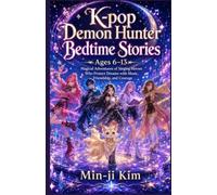 K-pop Demon Hunter Bedtime Stories Ages 6-13: Magical Adventures of Singing Heroes Who Protect Dreams with Music, Friendship, and Courage