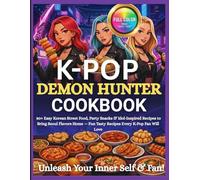 K-Pop Demon Hunter Cookbook: 80+ Easy Korean Street Food, Party Snacks & Idol-Inspired Recipes to Bring Seoul Flavors Home - Fun Tasty Recipes Every K-Pop Fan Will Love