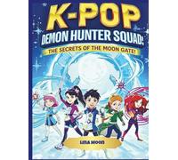 K-POP DEMON HUNTER SQUAD: Book 2- The Secrets Of The Moon Gate