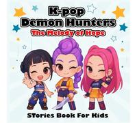 K-POP Demon Hunter: Stories The Melody of Hope - A Magical K-Pop Adventure of Friendship, Music & Courage