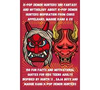 K-Pop Demon Hunters 3in1 fantasy and mythology about K-Pop Demon hunters inspiration from Chris Appelhans, Maggie kang & co: 150 fun facts and ... TO MAKE CHILDREN KNOW MORE AND EXPLORE MORE)