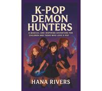 K-Pop Demon Hunters: A Magical and Inspiring Adventure for Children and Teens Who Love K-Pop