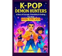K-POP DEMON HUNTERS: A Story Of Courage, Friendship & Finding Your Beat