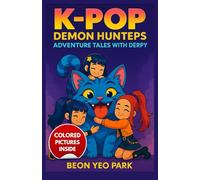 K-POP DEMON HUNTERS ADVENTURE TALES with DERPY: Rumi’s Thrilling Tales of Music, Magic, Courage, and Friendship, A Story That Inspires Kids to Read More and Screen Less