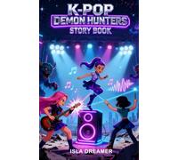 K-Pop Demon Hunters: An Epic K-Pop Adventure of Friendship, Courage, and Music That Helps Kids Shine with Their True Colors