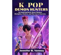 K-POP DEMON HUNTERS: An Inspiring Book About Mindset, Discipline, Choices, And The Cost Of Success.