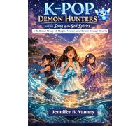 K-POP DEMON HUNTERS AND THE SONG OF THE SEA SPIRITS: A Bedtime Story of Magic, Music and Brave Young Hearts