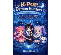 K-Pop Demon Hunters Bedtime Stories Ages 5-9: Gentle Fantasy Stories of Idol Heroes and Secret Nighttime Missions