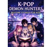 k-pop demon hunters bedtime stories for kids: A magical bedtime adventure of music, mystery, and hidden worlds